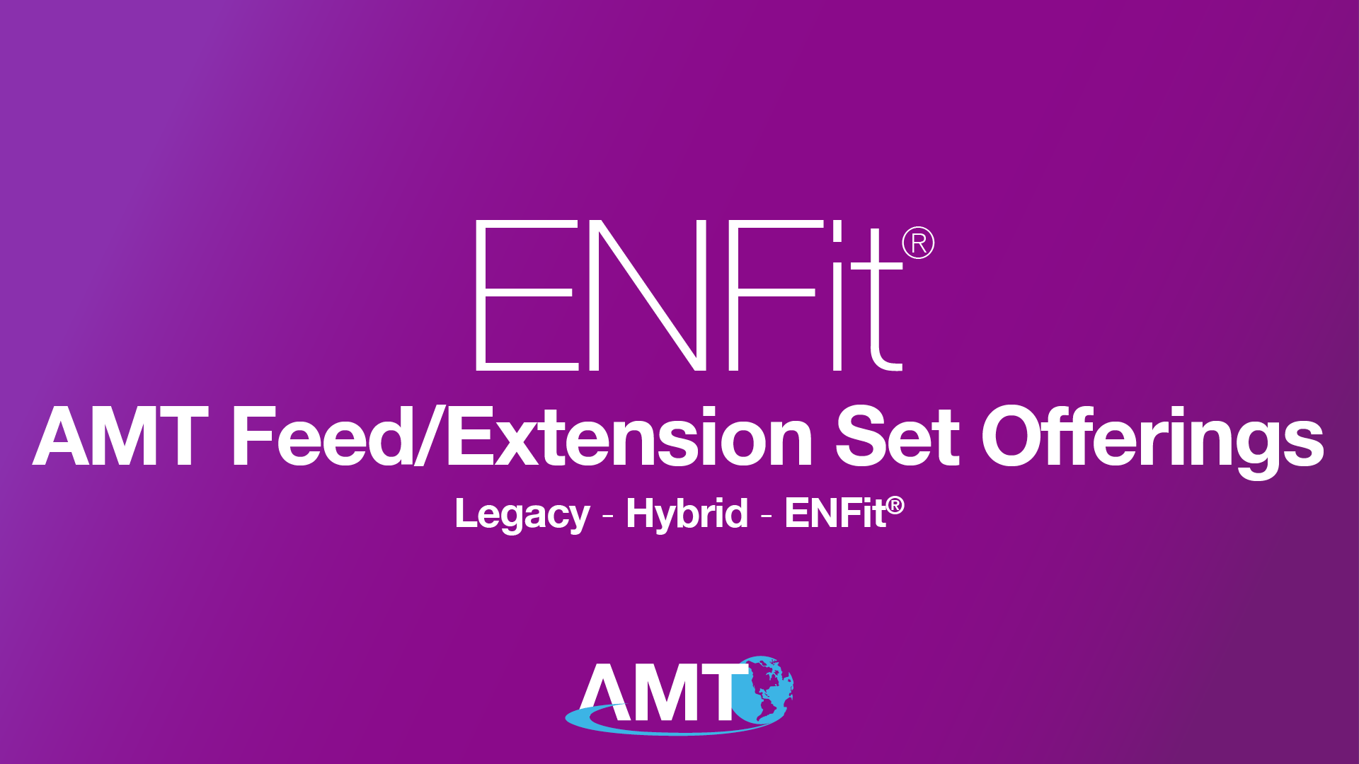 Applied Medical Technology | ENFit® AMT's Offering