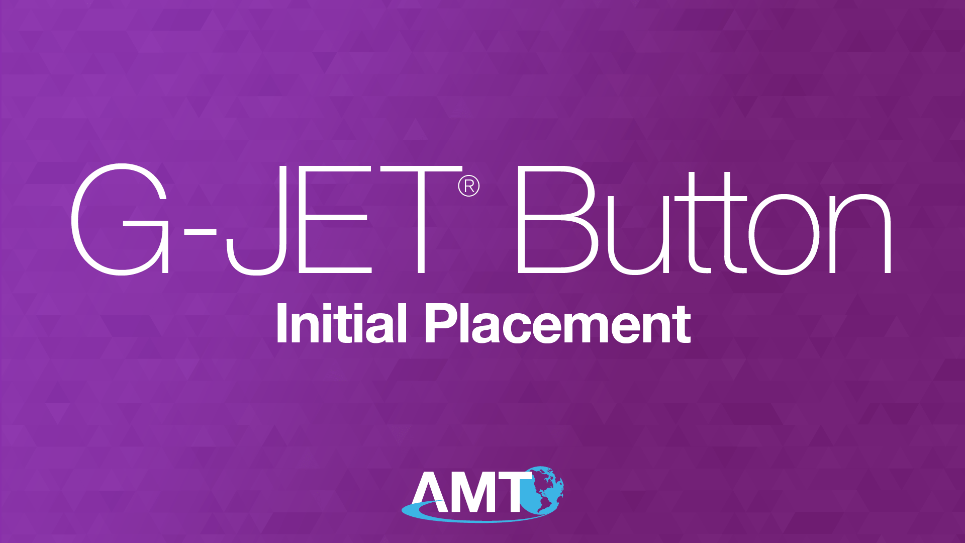 Applied Medical Technology | G-JET® - Initial Placement