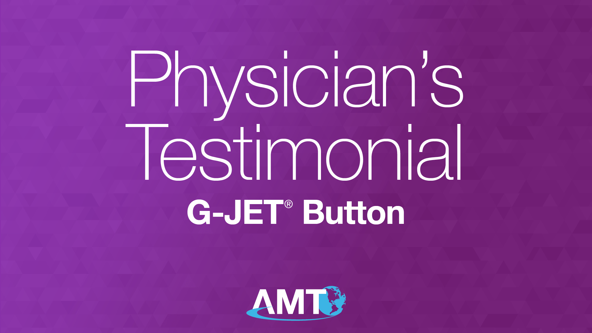 Applied Medical Technology | G-JET® - Physician's Testimonial