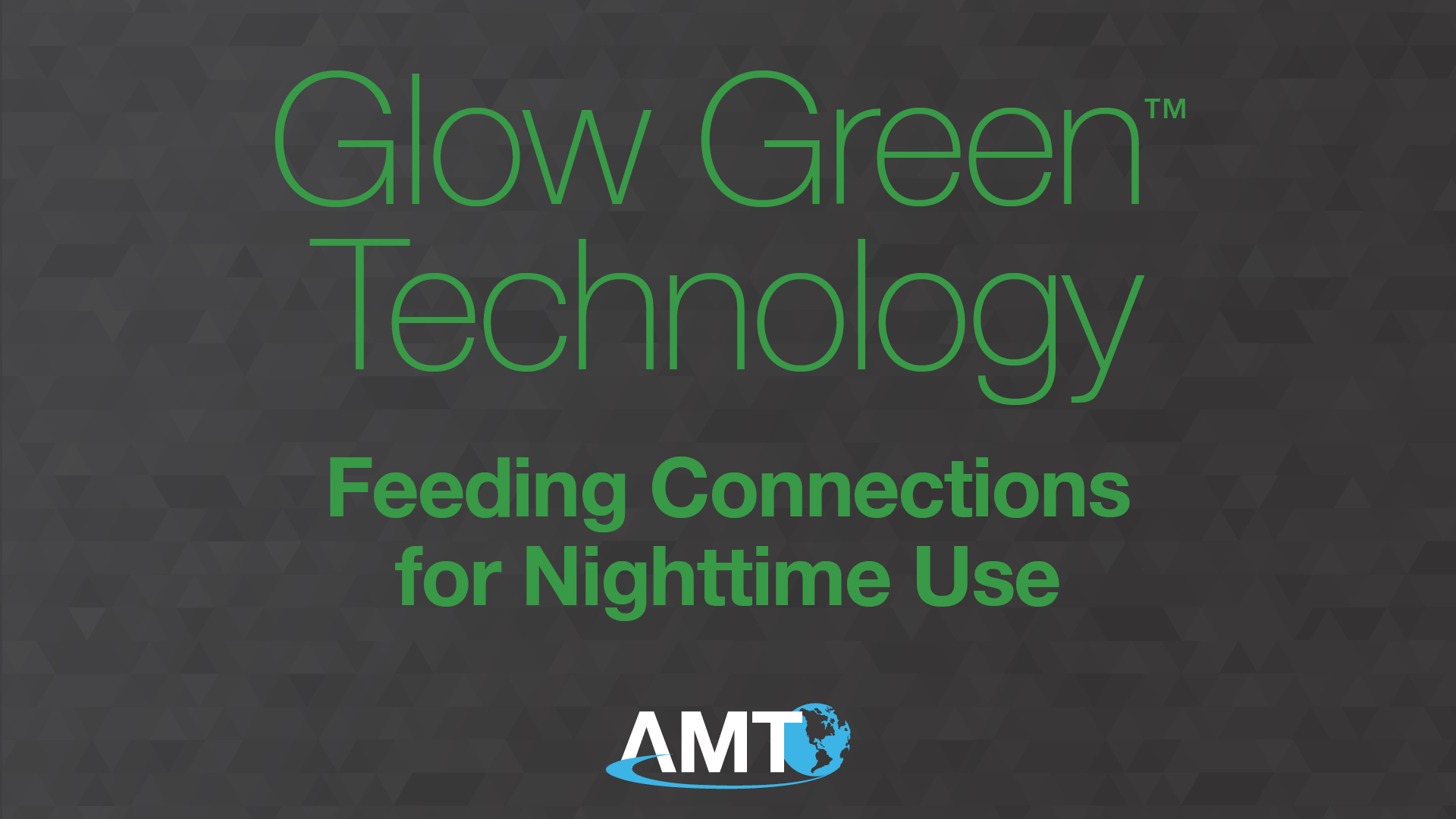 Applied Medical Technology | AMT Glow Green™